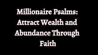 Millionaire Psalms Attract Wealth and Abundance Through Faith [upl. by Bannister]