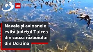 Navele şi avioanele evită judeţul Tulcea din cauza războiului din Ucraina [upl. by Horton]