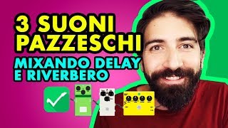 3 SUONI PAZZESCHI CON DELAY E RIVERBERO INSIEME  Effetti Chitarra [upl. by Kathy]