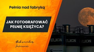 Jak fotografować PEŁNIĘ KSIĘŻYCA Fotografia wschodu księżyca Kurs fotografii krajobrazu [upl. by Akeirahs]