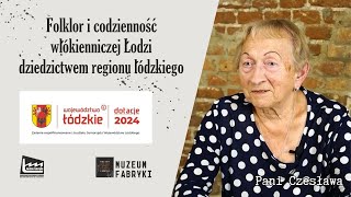 Folklor i codzienność włókienniczej Łodzi dziedzictwem regionu łódzkiego  Pani Czesława [upl. by Nelluc]