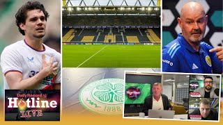 Hotline LIVE  Dortmund v Celtic live preview  Hagi back in Rangers fold  Scotland squad assessed [upl. by Ynneg]