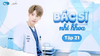 TẬP 21  VIETSUB Bác sĩ nhi khoa  儿科医生  Pediatrican 2017  La Vân Hi [upl. by Amor]