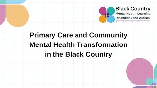 Primary Care and Community Mental Health Transformation in the Black Country [upl. by Kan]