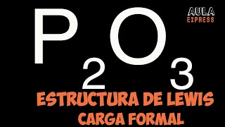 Estructura de Lewis Anhídrido Fosforoso P2O3  Cargas Formales  Diagrama de Orbitales [upl. by Anoblav]