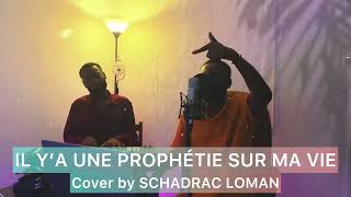 Il y’a une prophétie sur ma vie  SCHADRAC LOMAN Cover [upl. by Jaylene958]