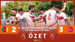 5 İslami Dayanışma Oyunları U23 Futbol  Kamerun  Türkiye Özet [upl. by Kellyn]