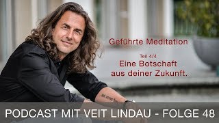 Eine Botschaft aus deiner Zukunft  Geführte Meditation mit Veit Lindau  Folge 48  Teil 44 [upl. by Guimar113]