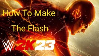 How To Make The Flash In WWE 2K23 No Custom Images [upl. by Tiffa]