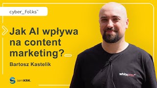 Jak AI wpływa na content marketing 👉 Bartosz Kastelik  semKRK [upl. by Othilie305]