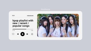 kpop playlist with newrecentpopular songs 2023  heeddeung [upl. by Uos]