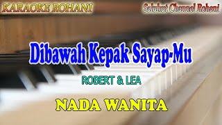 DIBAWAH KEPAK SAYAPMU ll KARAOKE ROHANI ll ROBERT amp LEA ll BAGAI RAJAWALI ll NADA WANITA CISDO [upl. by Ryter88]