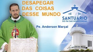 Desapegar das coisas desse mundo  Pe Anderson Marçal 281117 [upl. by O'Dell]