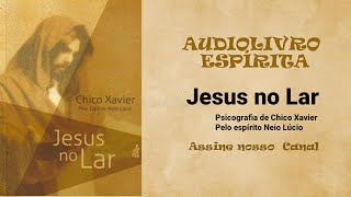 AUDIOBOOK COMPLETO JESUS NO LAR Neio Lucio  Psicografia Chico Xavier [upl. by Thanos]