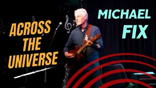 Michael Fix plays Across The Universe  solo guitar instrumental [upl. by Edmonda]