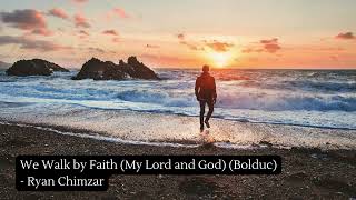 We Walk by Faith My Lord and God Bolduc  Ryan Chimzar [upl. by Albers]