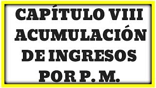 CAPÍTULO VIII DE LA OPCIÓN DE ACUMULACIÓN DE INGRESOS POR PERSONAS MORALES [upl. by Delfeena]