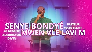 40 MIN ADORASYON DIVIN  SENYE BONDYÉ MWEN VLE LAVI M  PASTOR YVON ELORT [upl. by Eirtemed]