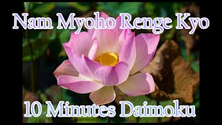 Daimoku 10 minutes Miracle  Nam Myoho Renge Kyo [upl. by Ecnarepmet]