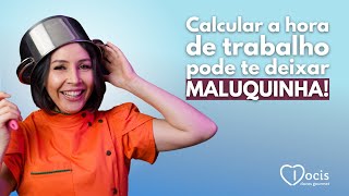 CALCULAR A HORA DE TRABALHO PODE TE DEIXAR MALUQUINHA [upl. by Yer431]