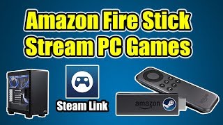 How to Stream PC Games To Your Amazon Fire Stick TV or Cube  Steam Link APP [upl. by Benedicto241]