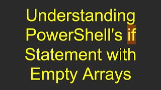 Understanding PowerShells if Statement with Empty Arrays [upl. by Tiedeman225]