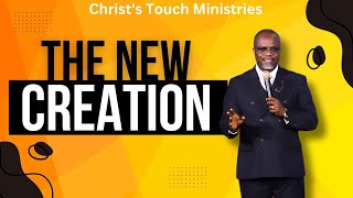 The New Creation  Christs Touch Ministries [upl. by Prentiss]