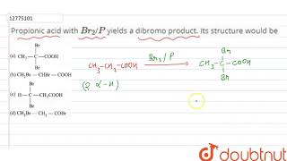 Propionic acid with Br2P yields a dibromo product Its structure would be [upl. by Matthews]