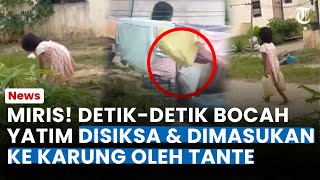 MIRIS DETIKDETIK Bocah Yatim Dimasukan ke Karung amp Disiksa oleh Tante Korban Menangis Histeris [upl. by Enelyk]