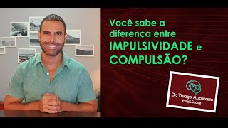 Qual é a diferença entre IMPULSIVIDADE e COMPULSÃO [upl. by Eninaj248]