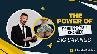 The Power of Pennies Small Changes Big Savings [upl. by Dan]