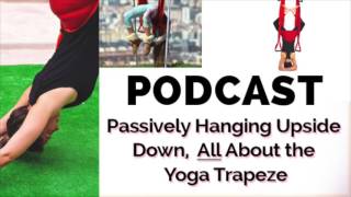 Episode 11  Passively Hanging Upside Down All About the Yoga Trapeze  Yoga Swing Review [upl. by Castora29]