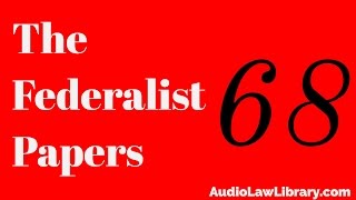 Federalist Papers  68 The Mode of Electing the President Audiobook [upl. by Aynatahs]