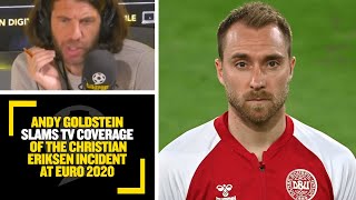 Andy Goldstein slams TV coverage of the Christian Eriksen incident at Euro 2020 [upl. by Caputo]