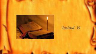 Psalmul 39 [upl. by Rudelson312]