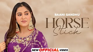 Horse Stick  Baani Sandhu  Mandeep Maavi  New Punjabi Song 2024  Latest Punjabi Song 2024 [upl. by Nelloc951]