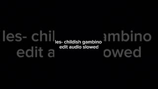 les childish gambino edit audio slowed [upl. by Enneirdna]