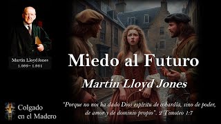 Miedo al Futuro Por Martyn Lloyd Jones [upl. by Aihtnys509]