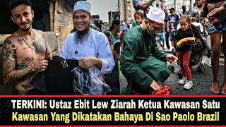 TERKINI Ustaz Ebit Lew Ziarah Ketua Kawasan Satu Kawasan Yang Dikatakan Bahaya Di Sao Paolo Brazil [upl. by Cordova]