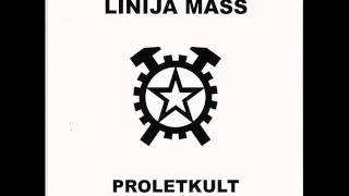 Linija Mass  Proletkult [upl. by Heathcote]