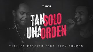 Thalles Roberto feat Alex Campos – Tan solo una orden [upl. by Aicilaanna]