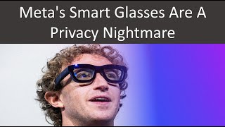 Metas Smart Glasses Are A Privacy Nightmare [upl. by Llennyl]