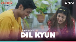 Dice Media  Crushed  Dil Kyun  Music Video Ft Aadhya Anand Rudhraksh Jaiswal [upl. by Tommy]