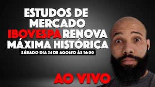 ESTUDOS DE MERCADO  IBOVESPA PRA CIMA RENOVOU MAXIMA HISTÓRICA E AGORA [upl. by Vullo]