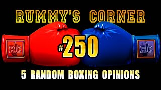 Rummys Corner 250  5 Random Boxing Opinions [upl. by Anonyw194]