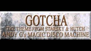 Andy Gs Magic Disco Machine  Gotcha The Theme From Starsky amp Hutch Club Mix [upl. by Paluas]