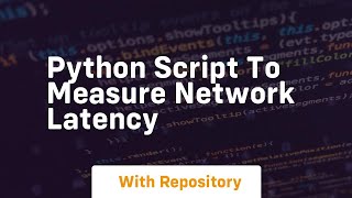 python script to measure network latency [upl. by Lay560]