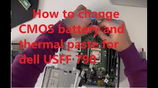 How to change CMOS battery and thermal paste for dell USFF 790 7010 990 [upl. by Nerhe]