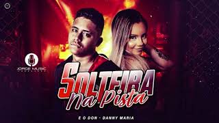 E O DON E DANNY MARIA  SOLTEIRA NA PISTA  DJ CHAPA [upl. by Muir]