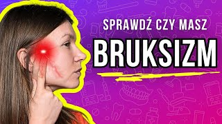 Jak Sprawdzić Czy Masz BRUKSIZM  Tak Zlikwidujesz PRZYCZYNY Zgrzytania Zębami [upl. by Ardnwahs]